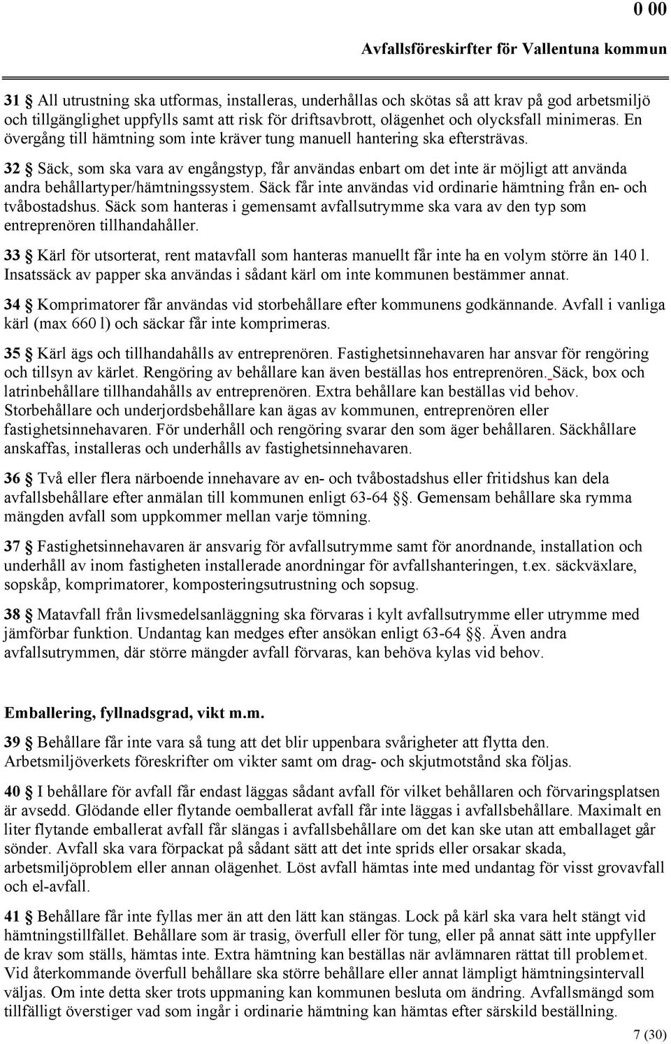 32 Säck, som ska vara av engångstyp, får användas enbart om det inte är möjligt att använda andra behållartyper/hämtningssystem.