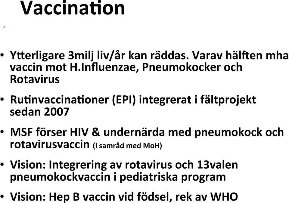 2007 MSF förser HIV & undernärda med pneumokock och rotavirusvaccin (i samråd med MoH) Vision: