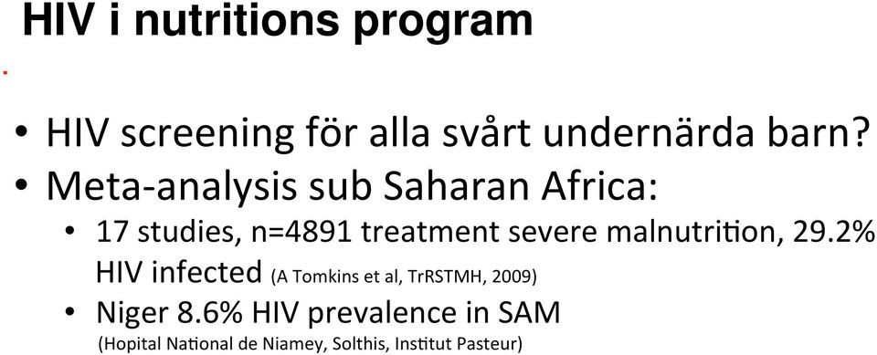 malnutri@on, 29.2% HIV infected (A Tomkins et al, TrRSTMH, 2009) Niger 8.