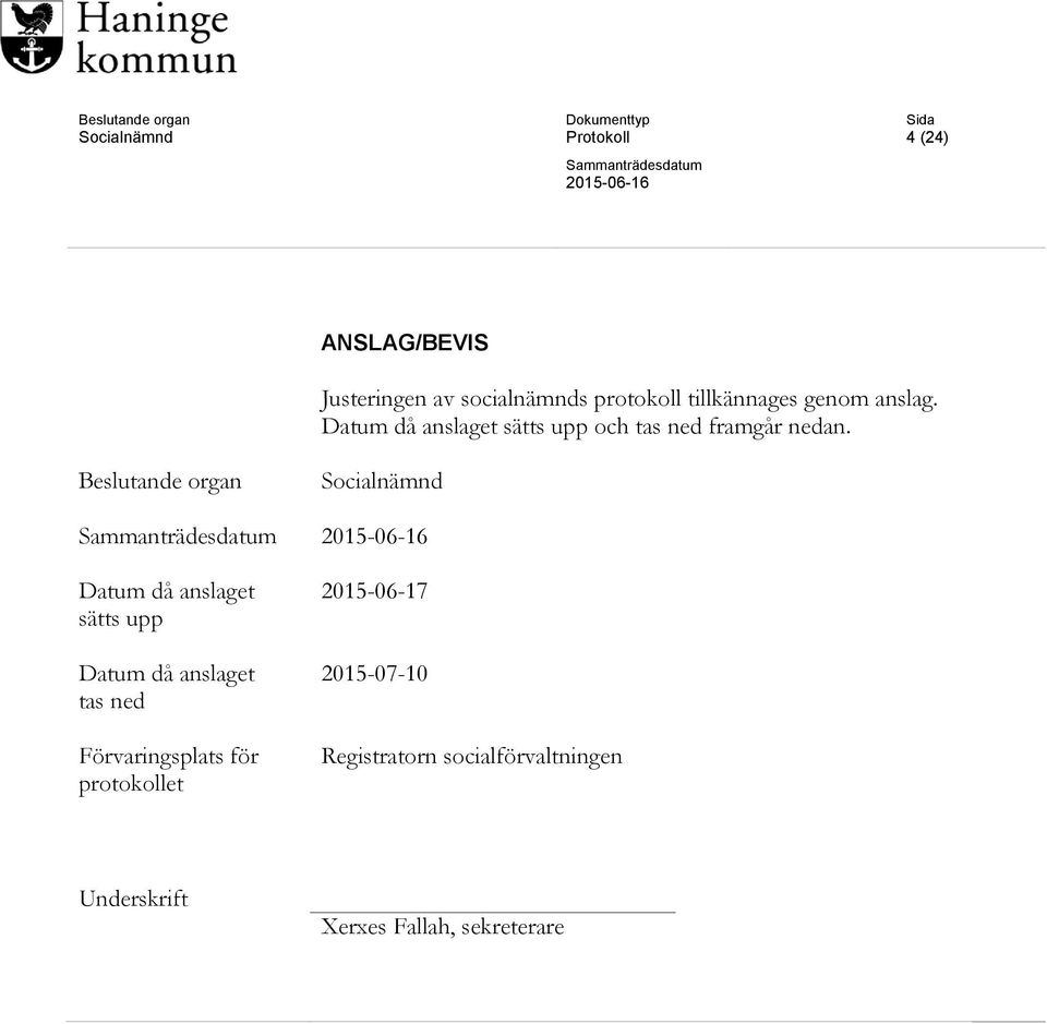 Beslutande organ Socialnämnd Datum då anslaget sätts upp Datum då anslaget tas ned