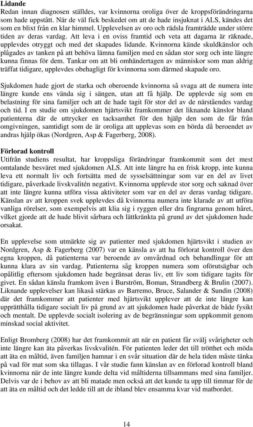Att leva i en oviss framtid och veta att dagarna är räknade, upplevdes otryggt och med det skapades lidande.