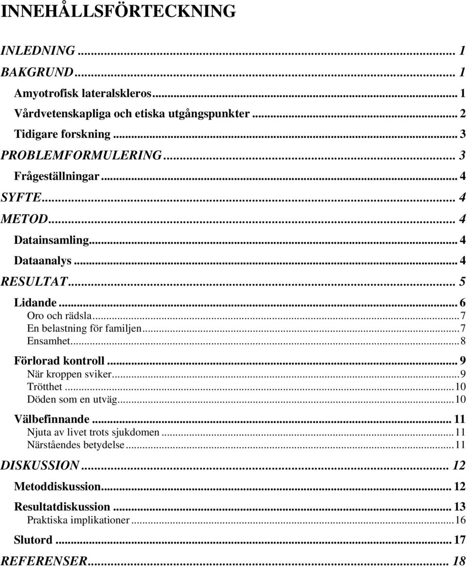 ..7 En belastning för familjen...7 Ensamhet...8 Förlorad kontroll... 9 När kroppen sviker...9 Trötthet...10 Döden som en utväg...10 Välbefinnande.