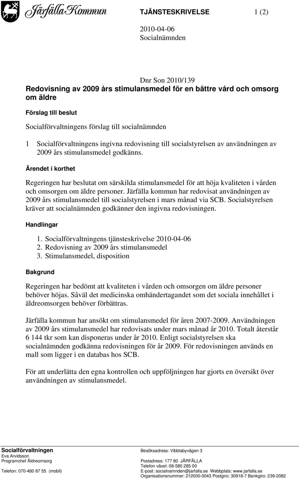 Ärendet i korthet Regeringen har beslutat om särskilda stimulansmedel för att höja kvaliteten i vården och omsorgen om äldre personer.