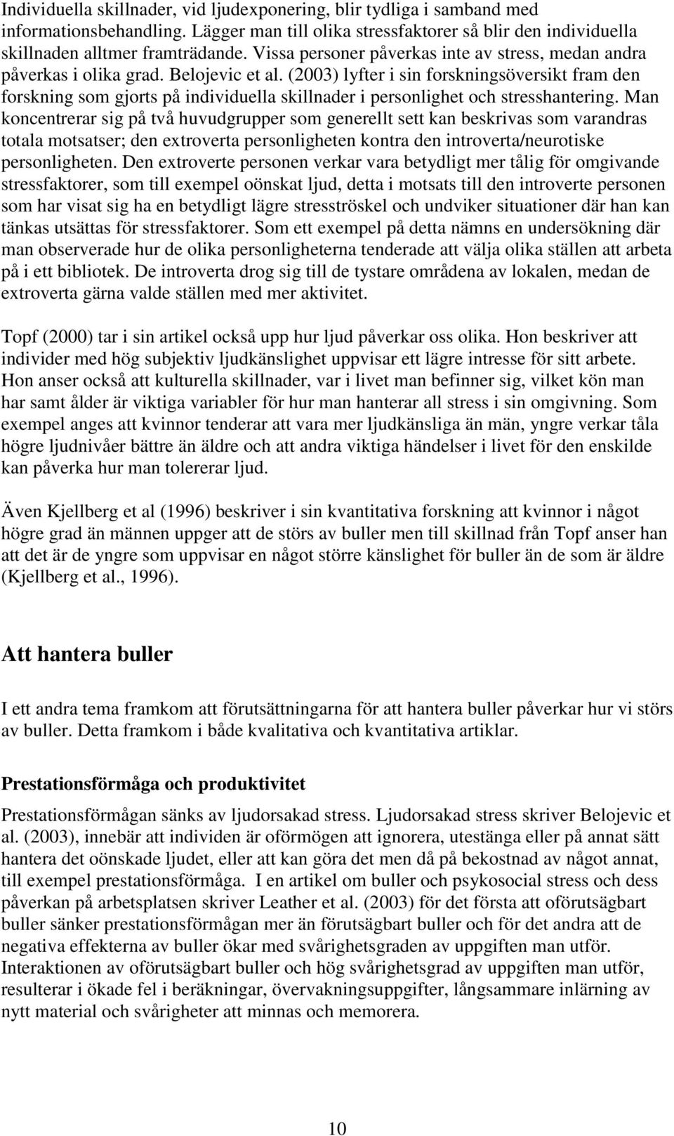 (2003) lyfter i sin forskningsöversikt fram den forskning som gjorts på individuella skillnader i personlighet och stresshantering.