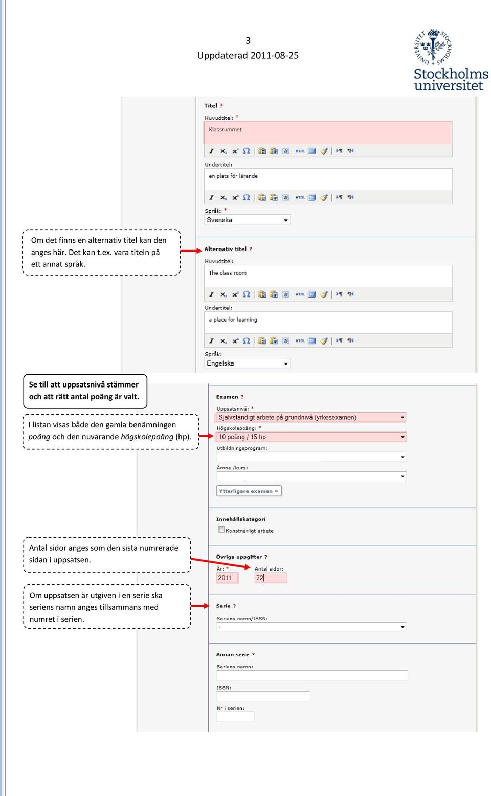 I listan visas både den gamla benämningen poäng och den nuvarande högskolepoäng (hp).