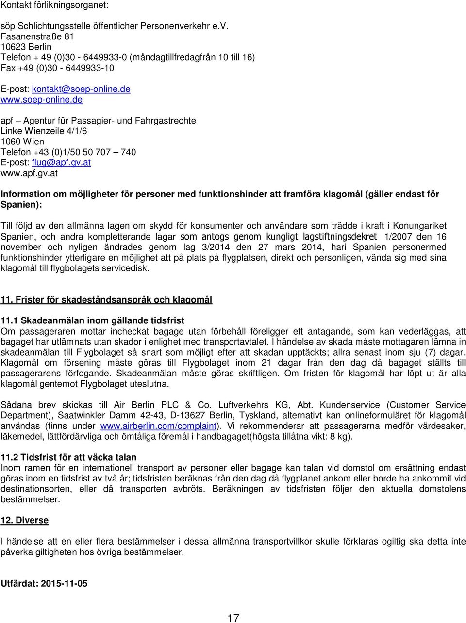 de www.soep-online.de apf Agentur für Passagier- und Fahrgastrechte Linke Wienzeile 4/1/6 1060 Wien Telefon +43 (0)1/50 50 707 740 E-post: flug@apf.gv.