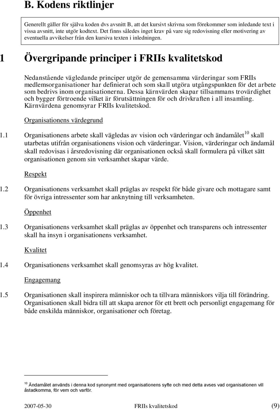 1 Övergripande principer i FRIIs kvalitetskod Nedanstående vägledande principer utgör de gemensamma värderingar som FRIIs medlemsorganisationer har definierat och som skall utgöra utgångspunkten för