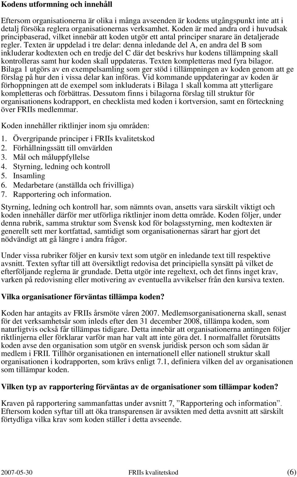 Texten är uppdelad i tre delar: denna inledande del A, en andra del B som inkluderar kodtexten och en tredje del C där det beskrivs hur kodens tillämpning skall kontrolleras samt hur koden skall