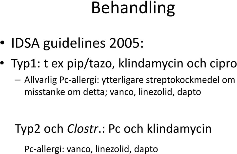 streptokockmedel om misstanke om detta; vanco, linezolid,