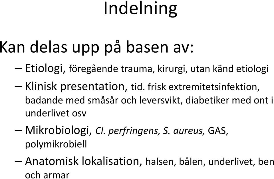 frisk extremitetsinfektion, badande med småsår och leversvikt, diabetiker med ont i