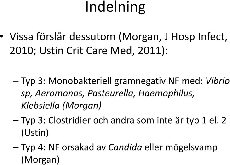 Pasteurella, Haemophilus, Klebsiella (Morgan) Typ 3: Clostridier och andra som