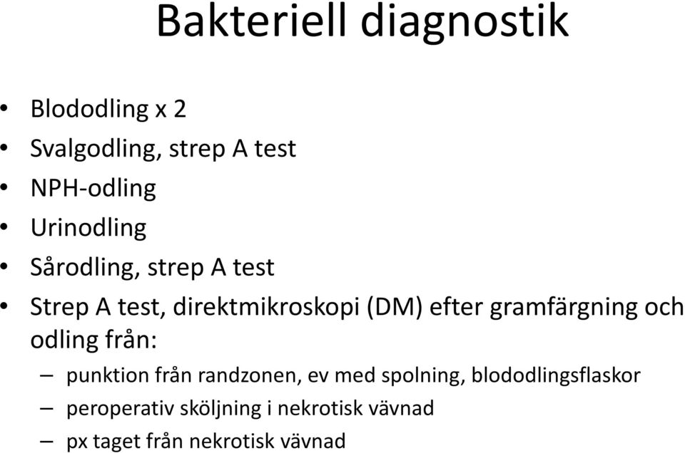 gramfärgning och odling från: punktion från randzonen, ev med spolning,