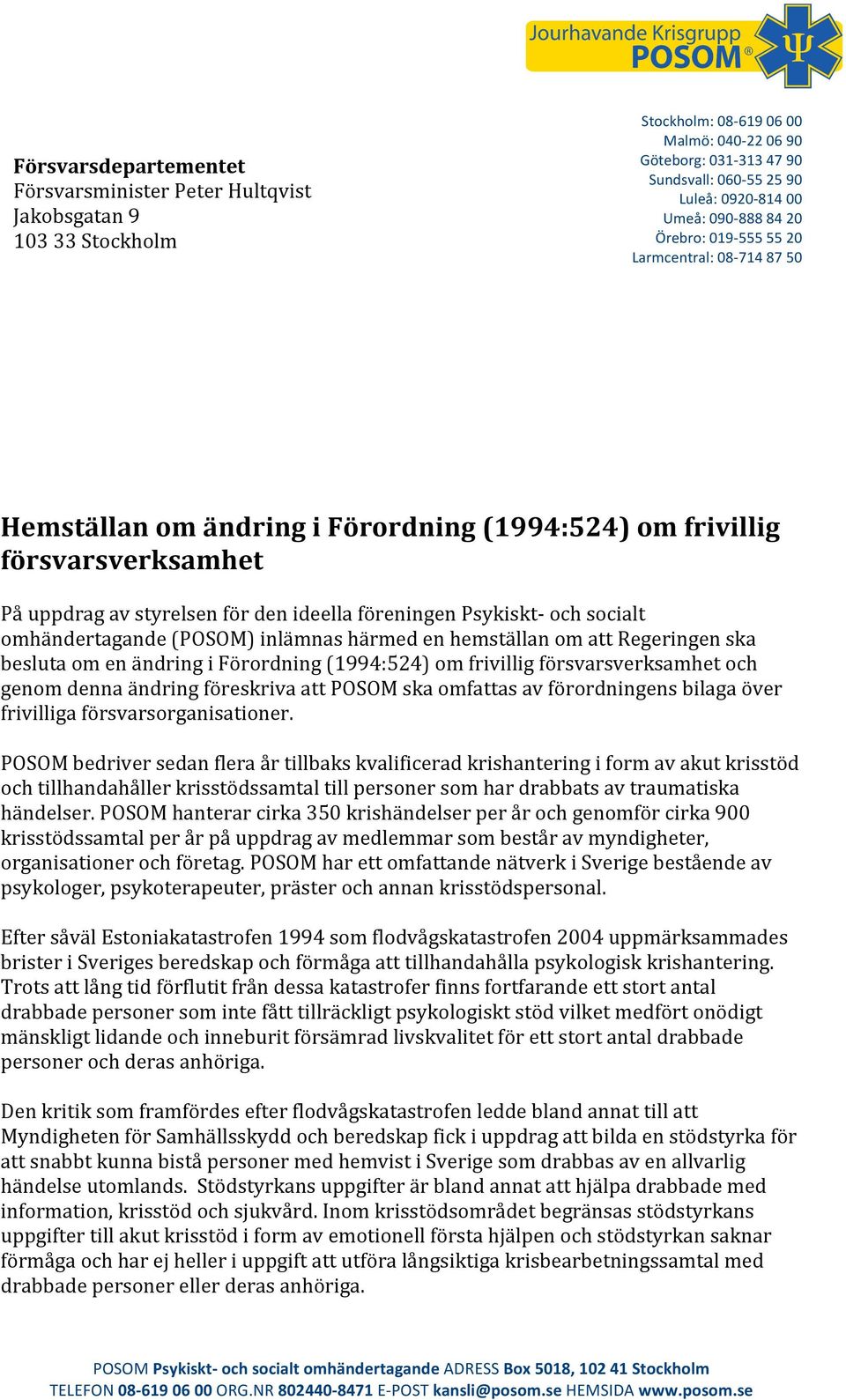 Psykiskt- och socialt omhändertagande (POSOM) inlämnas härmed en hemställan om att Regeringen ska besluta om en ändring i Förordning (1994:524) om frivillig försvarsverksamhet och genom denna ändring