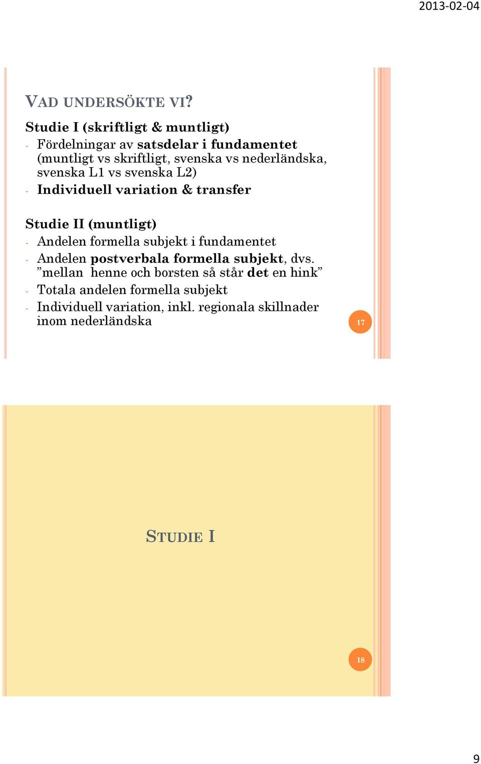 nederländska, svenska L1 vs svenska L2) - Individuell variation & transfer Studie II (muntligt) - Andelen formella