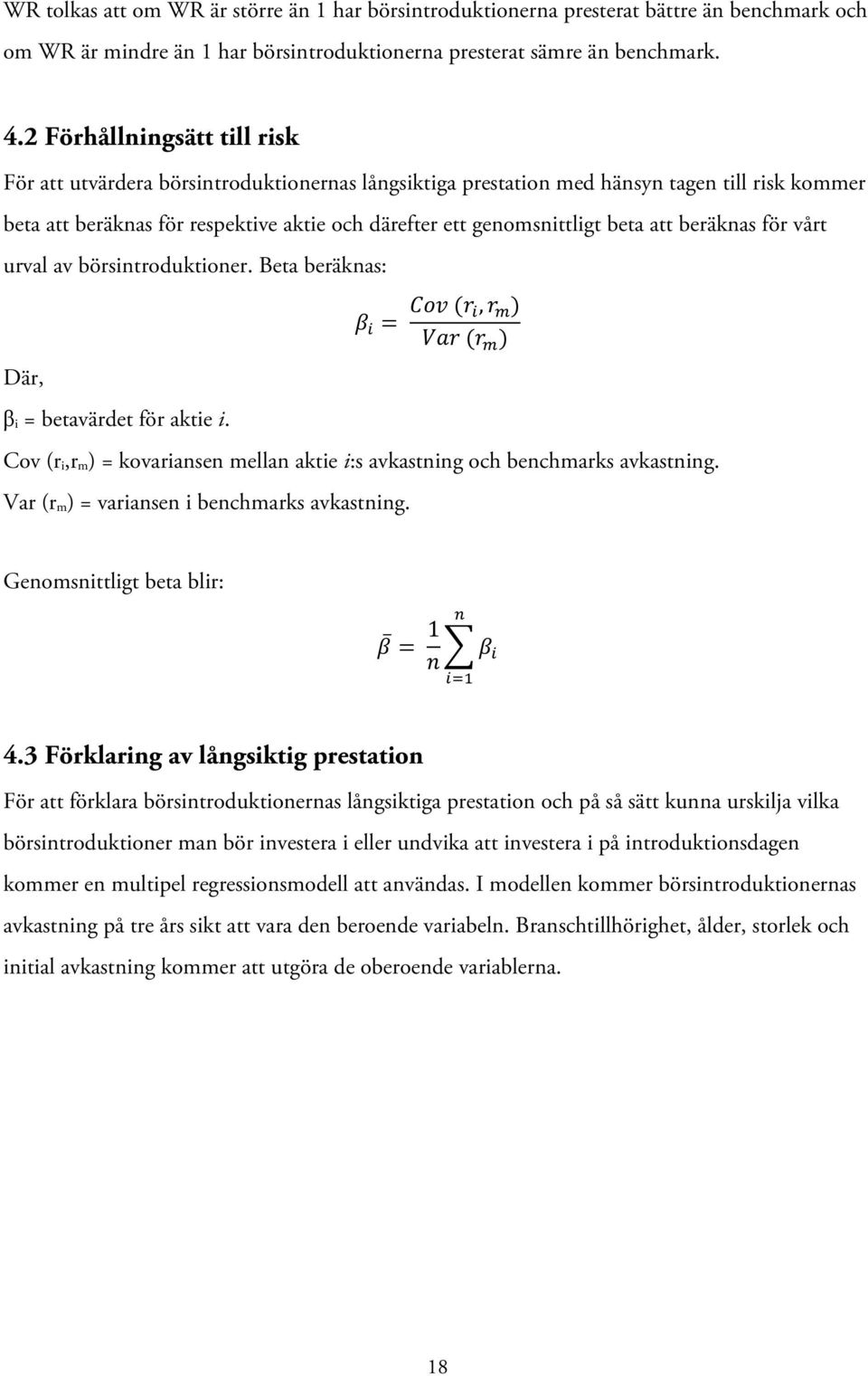 beta att beräknas för vårt urval av börsintroduktioner. Beta beräknas: Där, β i = betavärdet för aktie i. β! = Cov (r!, r! ) Var (r!