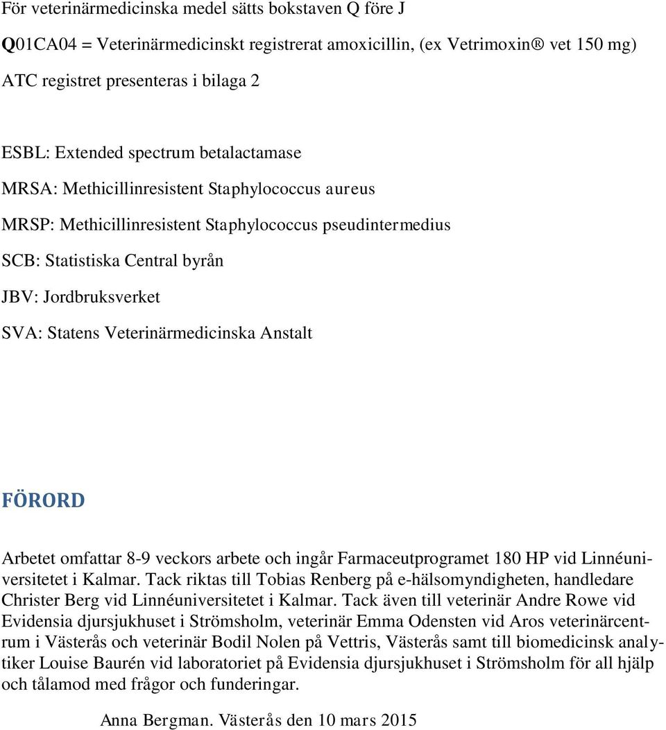 Veterinärmedicinska Anstalt FÖRORD Arbetet omfattar 8-9 veckors arbete och ingår Farmaceutprogramet 180 HP vid Linnéuniversitetet i Kalmar.