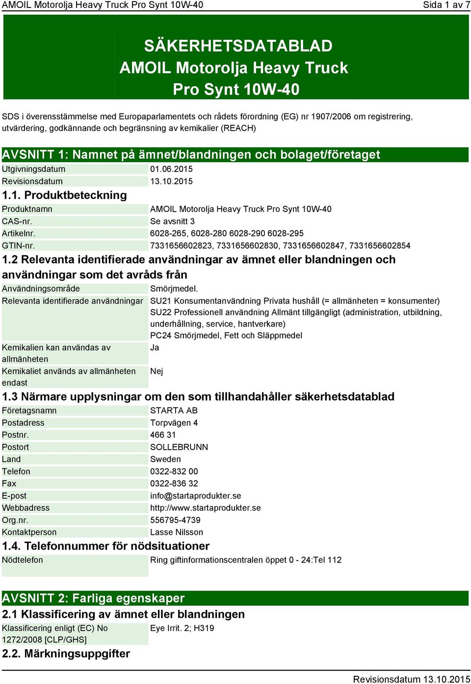 Se avsnitt 3 Artikelnr. 6028-265, 6028-280 6028-290 6028-295 GTIN-nr. 7331656602823, 7331656602830, 7331656602847, 7331656602854 1.