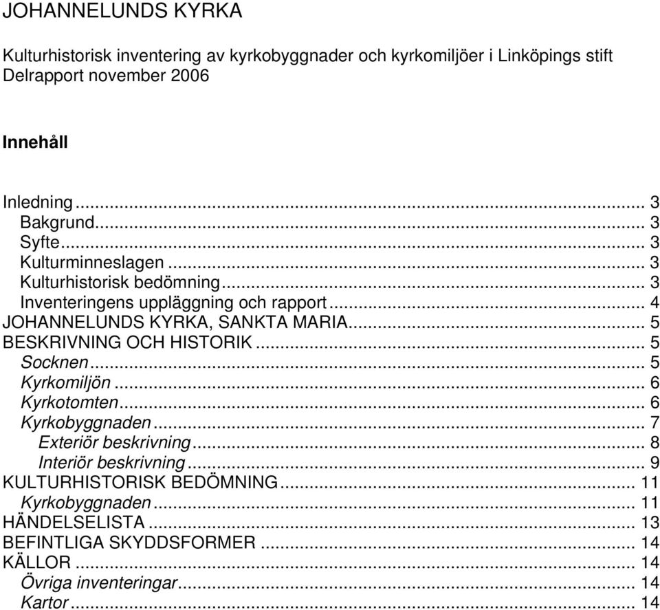 .. 4 JOHANNELUNDS KYRKA, SANKTA MARIA... 5 BESKRIVNING OCH HISTORIK... 5 Socknen... 5 Kyrkomiljön... 6 Kyrkotomten... 6 Kyrkobyggnaden.