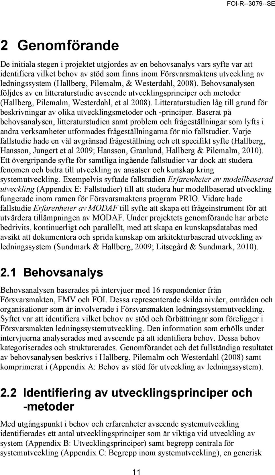 Litteraturstudien låg till grund för beskrivningar av olika utvecklingsmetoder och -principer.