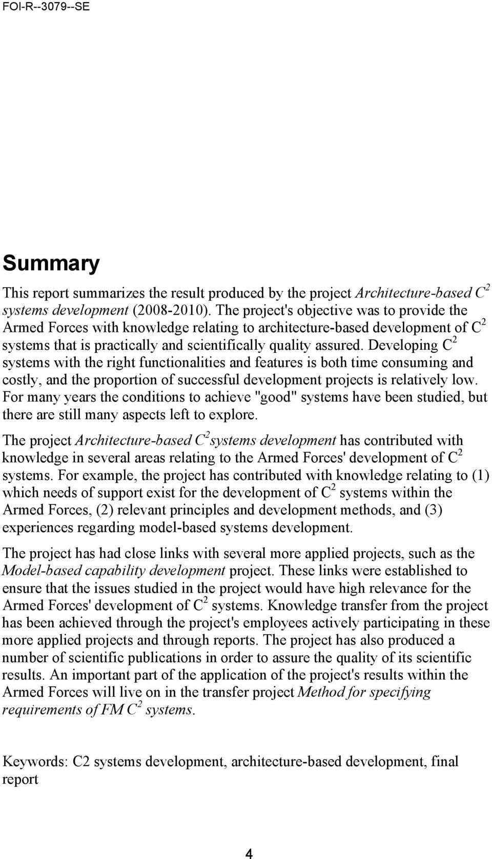 Developing C 2 systems with the right functionalities and features is both time consuming and costly, and the proportion of successful development projects is relatively low.