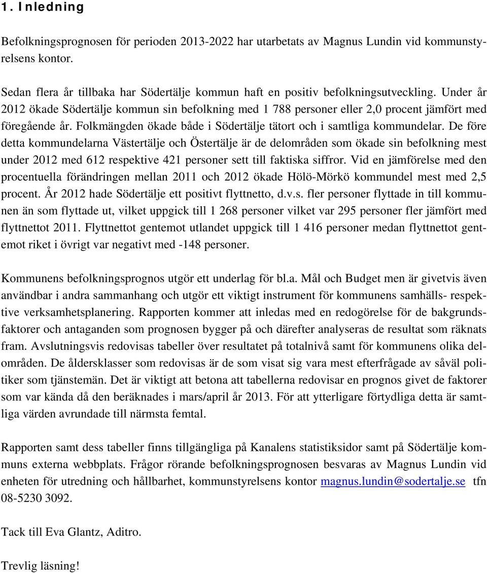 Under år 2012 ökade Södertälje kommun sin befolkning med 1 788 personer eller 2,0 procent jämfört med föregående år. Folkmängden ökade både i Södertälje tätort och i samtliga kommundelar.