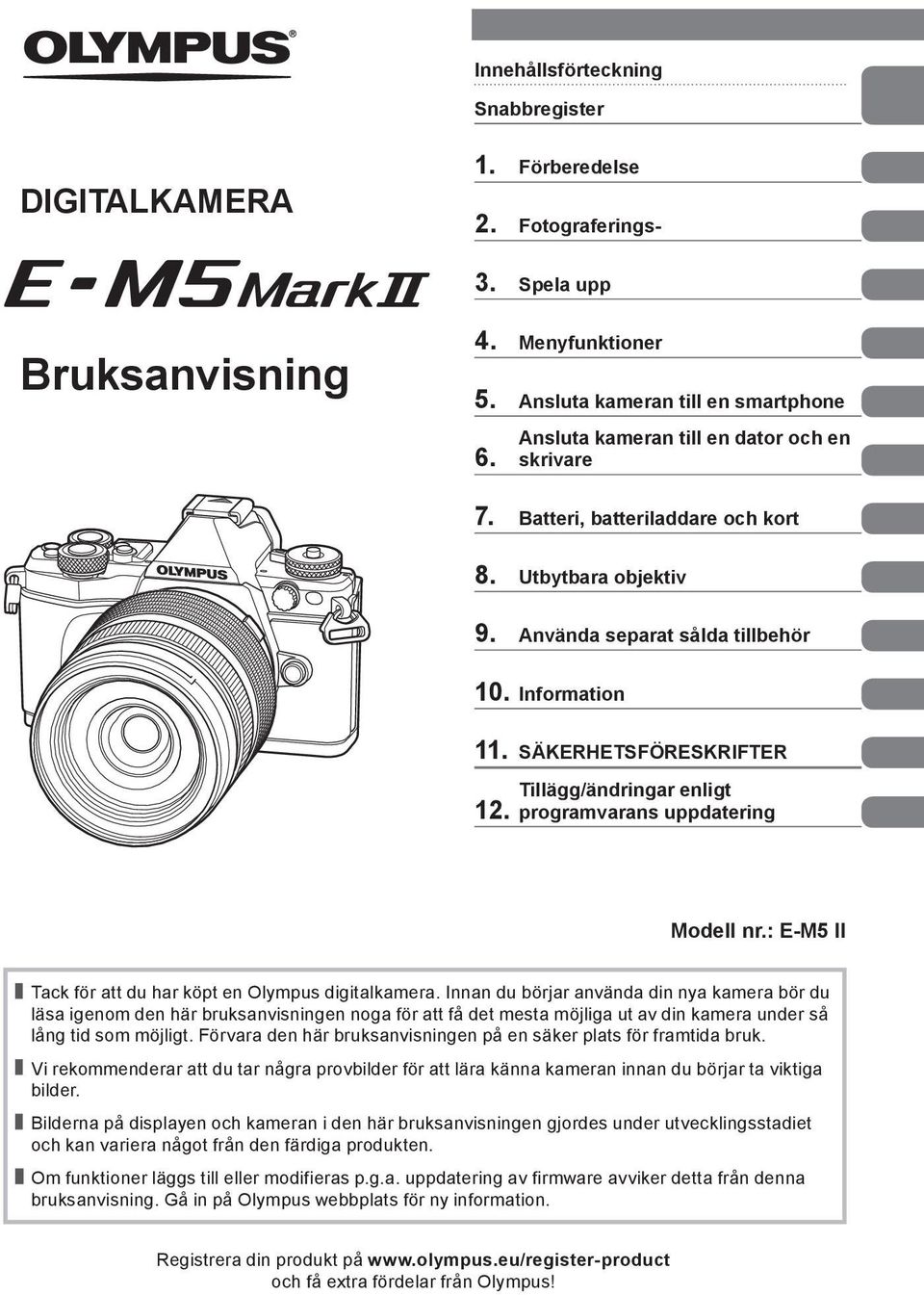 Tillägg/ändringar enligt programvarans uppdatering Modell nr.: E-M5 II Tack för att du har köpt en Olympus digitalkamera.