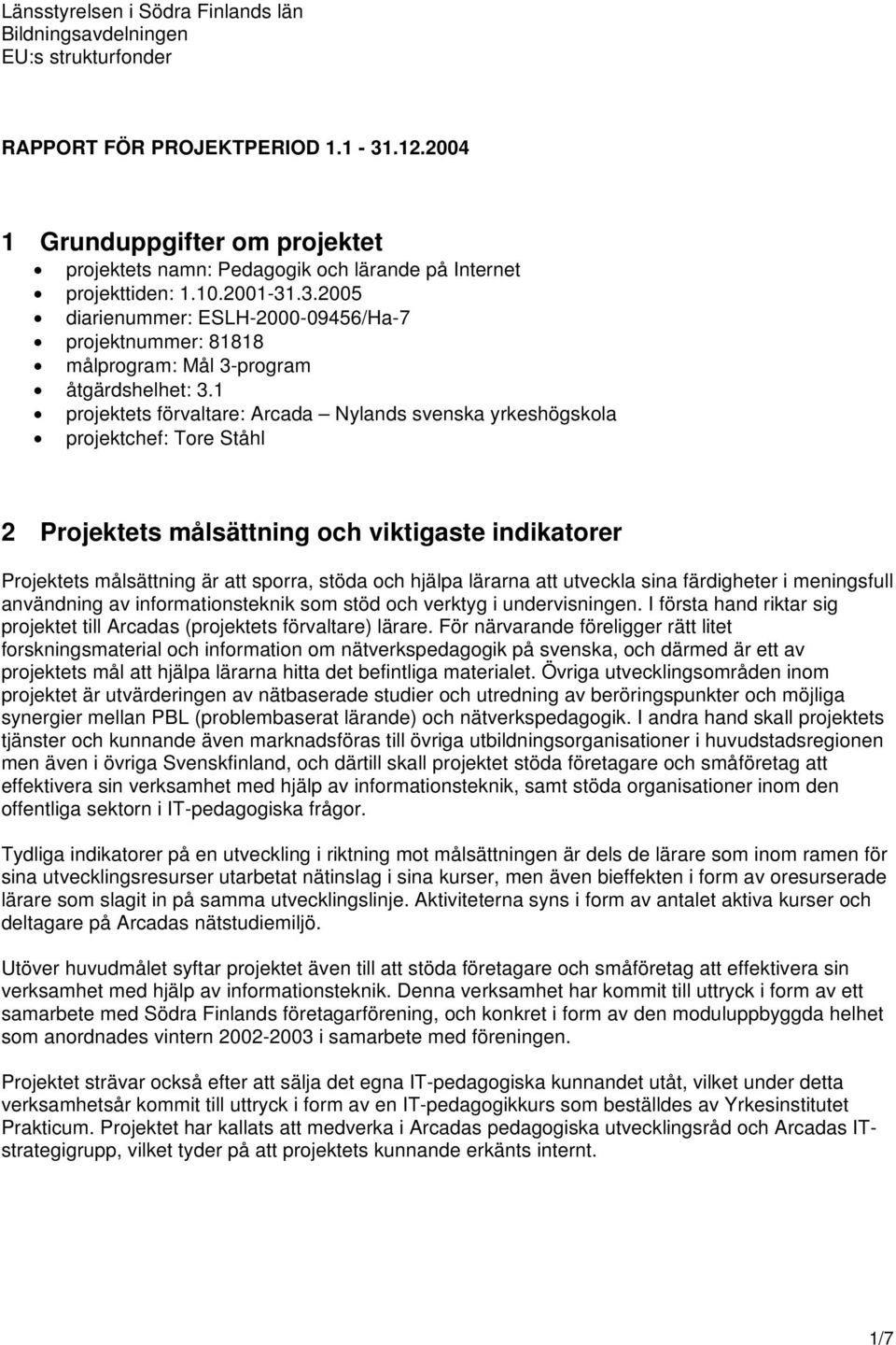 .3.2005 diarienummer: ESLH-2000-09456/Ha-7 projektnummer: 81818 målprogram: Mål 3-program åtgärdshelhet: 3.