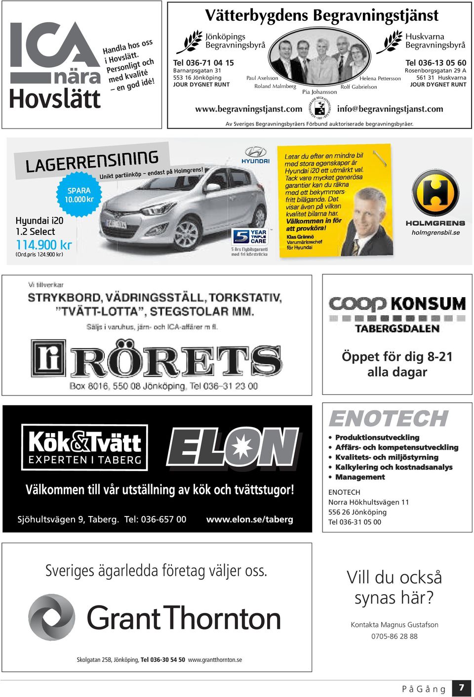 Huskvarna JOUR DYGNET RUNT www.begravningstjanst.com info@begravningstjanst.com Av Sveriges Begravnings byråers Förbund auktoriserade begravningsbyråer. LAGERRENSINING Hyundai i20 1.2 Select 114.