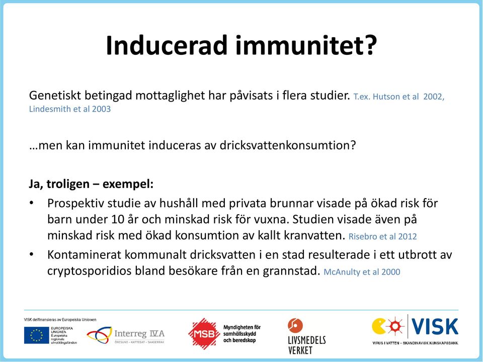 Ja, troligen exempel: Prospektiv studie av hushåll med privata brunnar visade på ökad risk för barn under 10 år och minskad risk för vuxna.