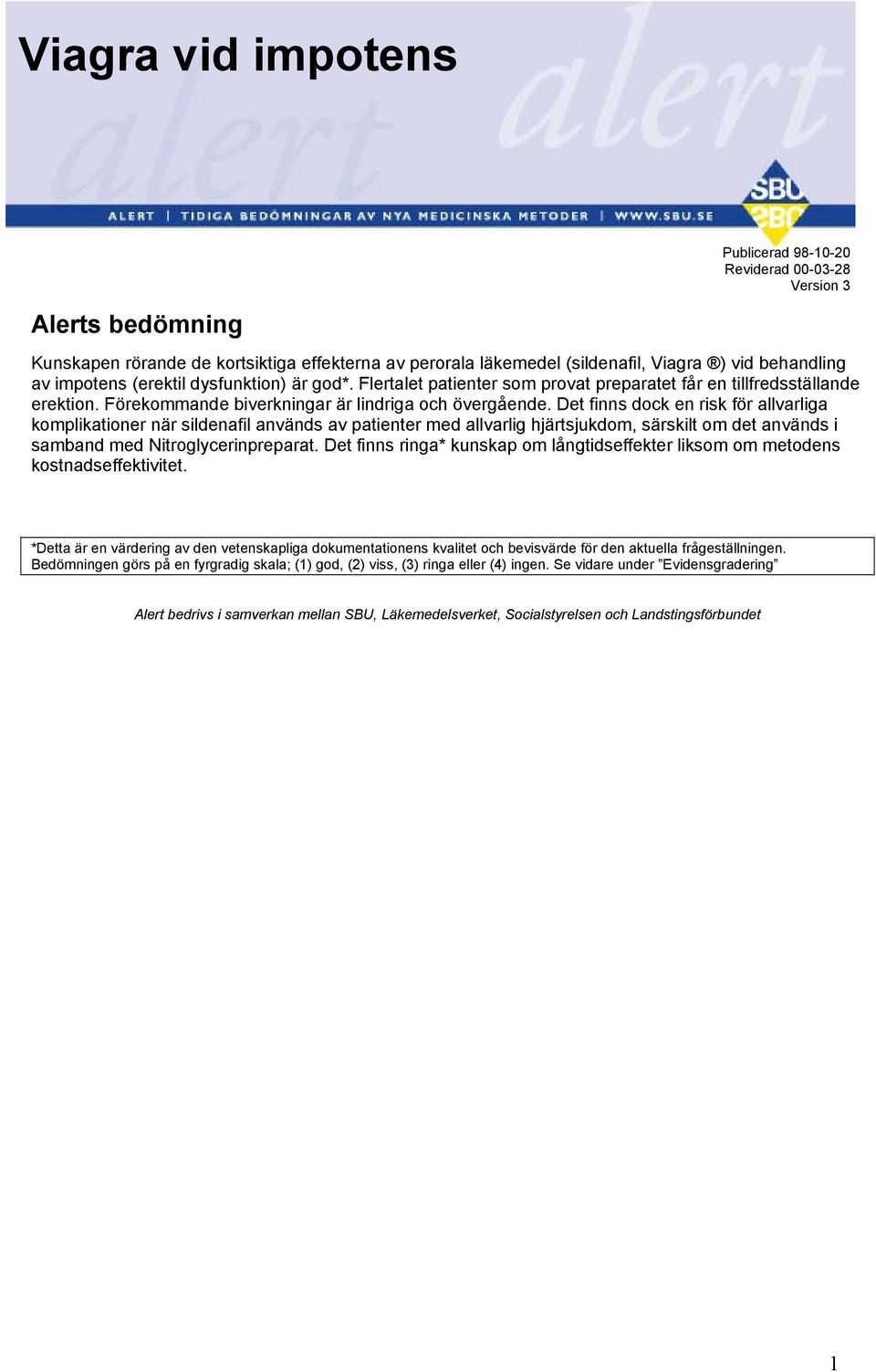 Det finns dock en risk för allvarliga komplikationer när sildenafil används av patienter med allvarlig hjärtsjukdom, särskilt om det används i samband med Nitroglycerinpreparat.