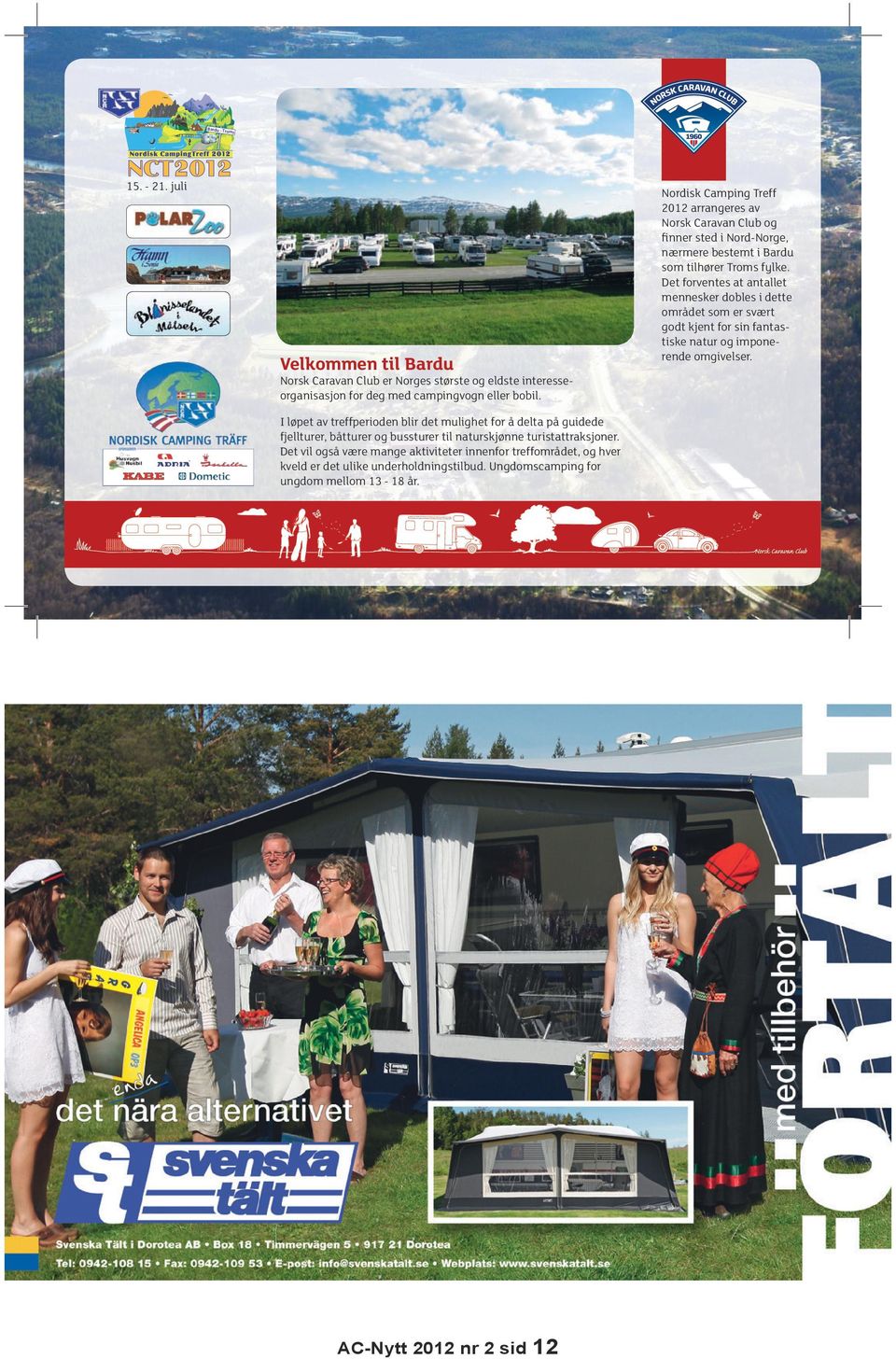 Velkommen til Bardu Norsk Caravan Club er Norges største og eldste interesseorganisasjon for deg med campingvogn eller bobil.