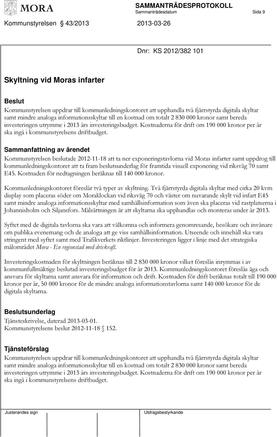 Kostnaderna för drift om 190 000 kronor per år ska ingå i kommunstyrelsens driftbudget.