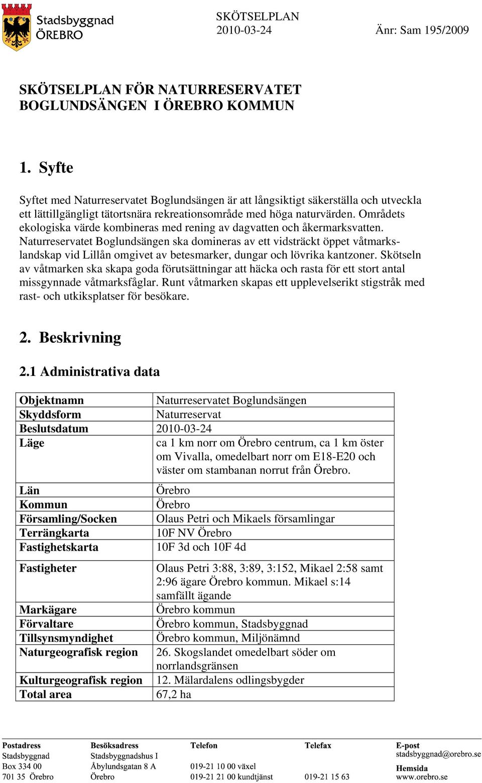 Områdets ekologiska värde kombineras med rening av dagvatten och åkermarksvatten.