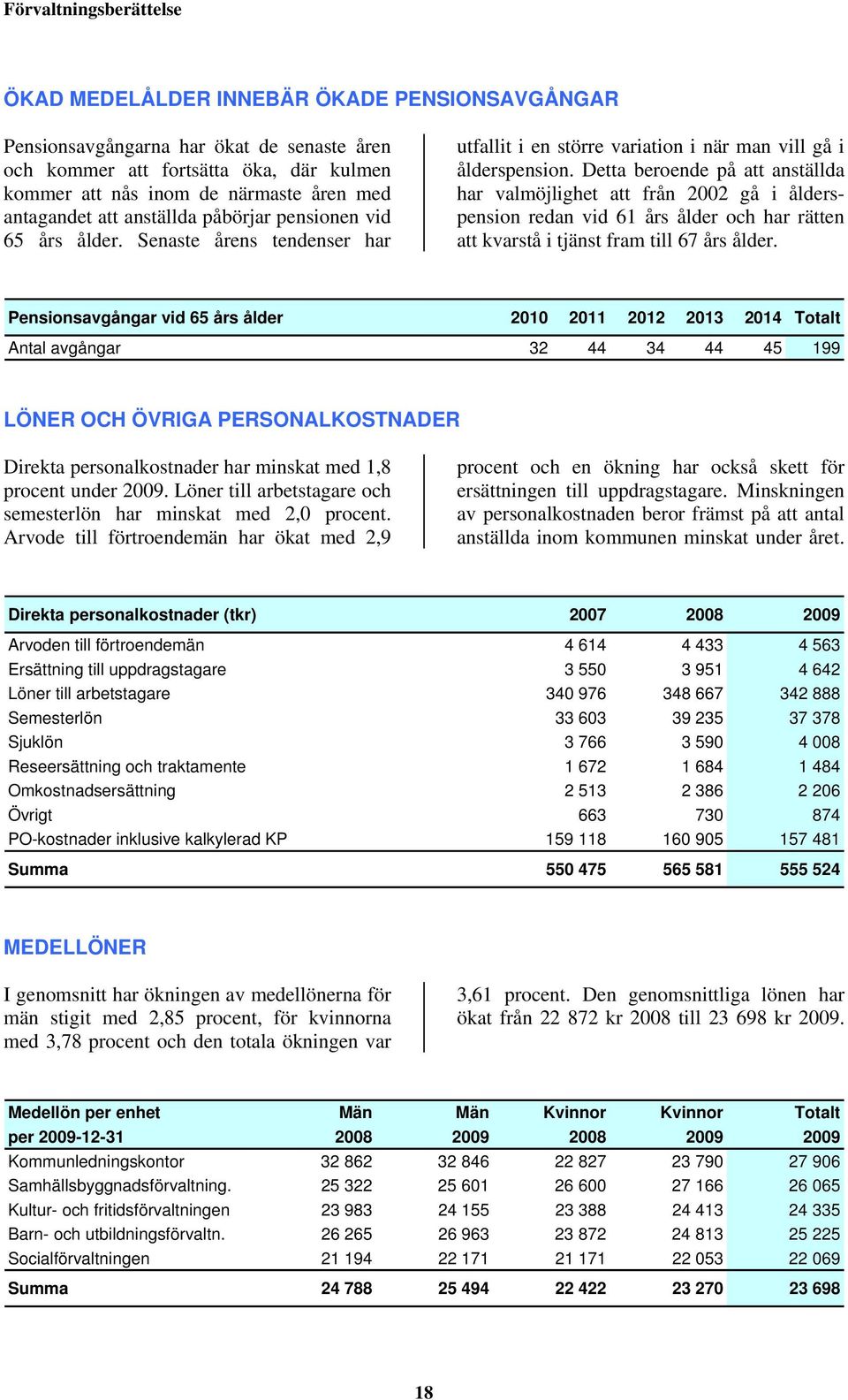 Detta beroende på att anställda har valmöjlighet att från 2002 gå i ålderspension redan vid 61 års ålder och har rätten att kvarstå i tjänst fram till 67 års ålder.