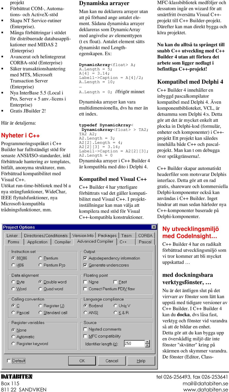 Transaction Server (Enterprise) Nya InterBase 5.5 (Local i Pro, Server + 5 anv.-licens i Enterprise) Gratis JBuilder 2!