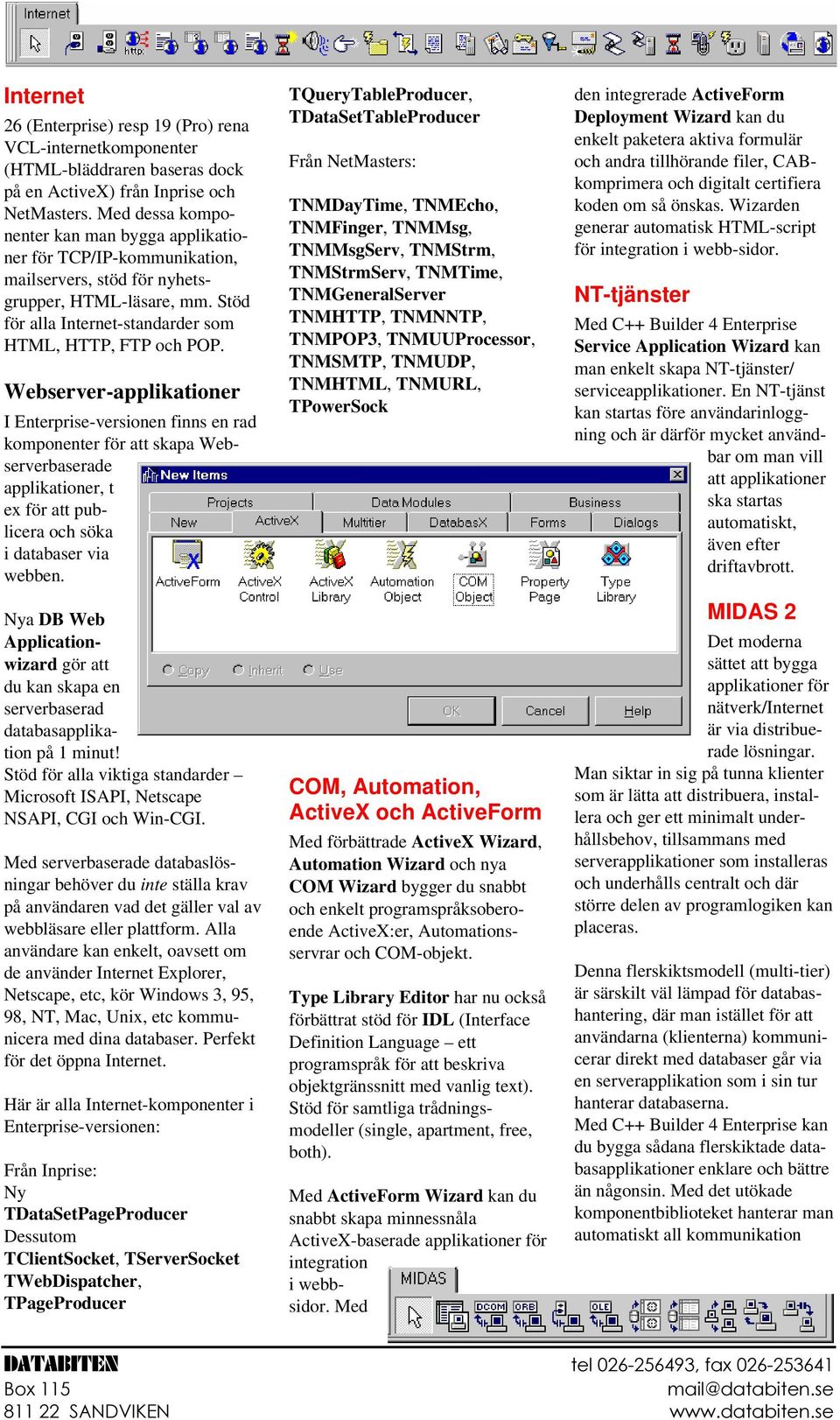 Webserver-applikationer I Enterprise-versionen finns en rad komponenter för att skapa Webserverbaserade applikationer, t e för att publicera och söka i databaser via webben.