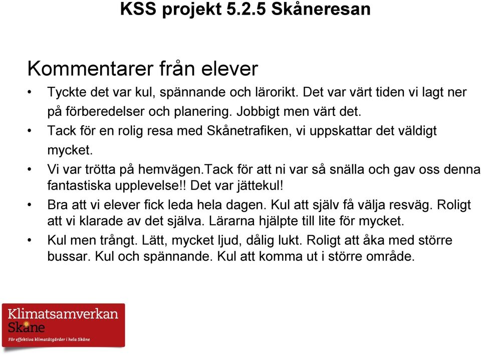 tack för att ni var så snälla och gav oss denna fantastiska upplevelse!! Det var jättekul! Bra att vi elever fick leda hela dagen.