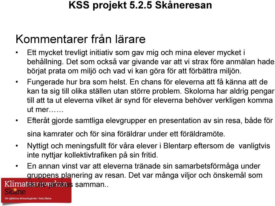 En chans för eleverna att få känna att de kan ta sig till olika ställen utan större problem.