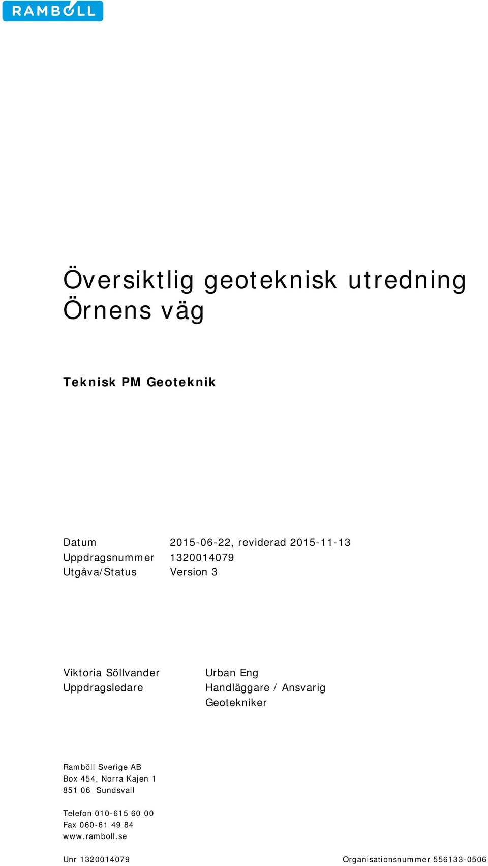 Uppdragsledare Urban Eng Handläggare / Ansvarig Geotekniker Ramböll Sverige AB Box 454, Norra