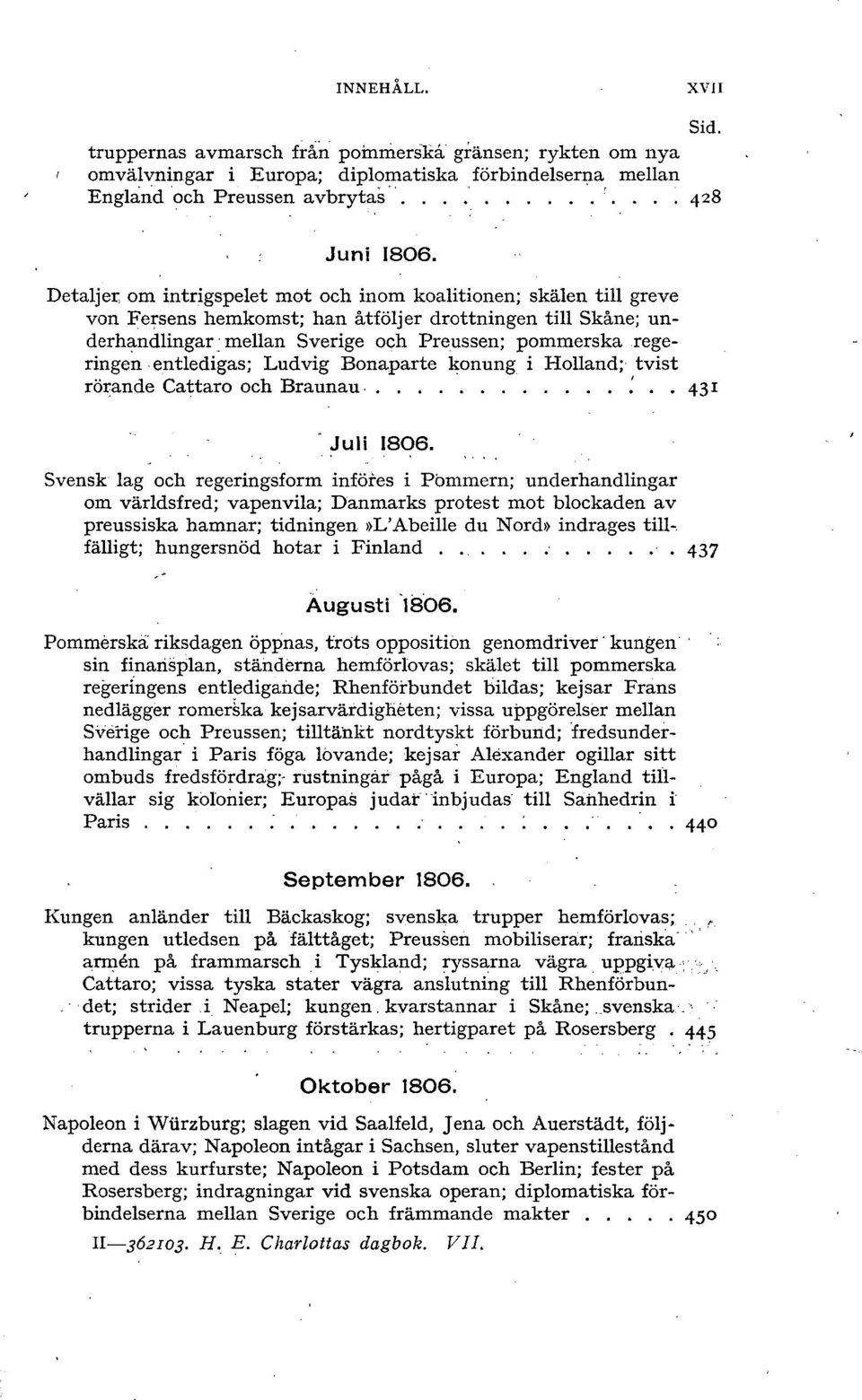 entledigas; Ludvig Bonaparte konung i Holland; tvist rörande Cattaro och Braunau 431 Juli I8O6.