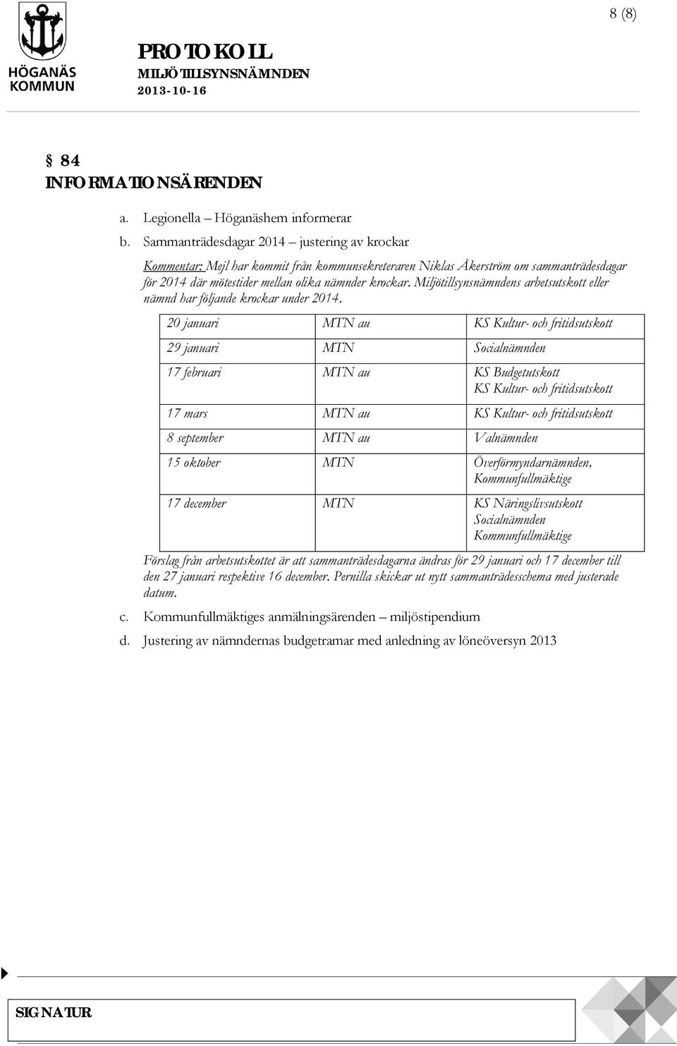 Miljötillsynsnämndens arbetsutskott eller nämnd har följande krockar under 2014.