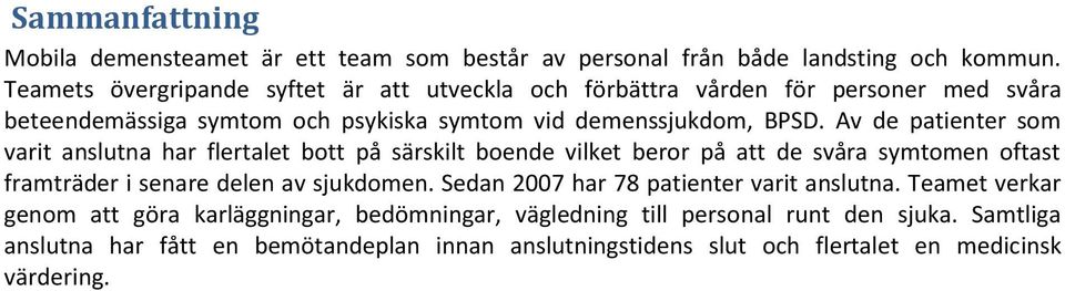 Av de patienter som varit anslutna har flertalet bott på särskilt boende vilket beror på att de svåra symtomen oftast framträder i senare delen av sjukdomen.