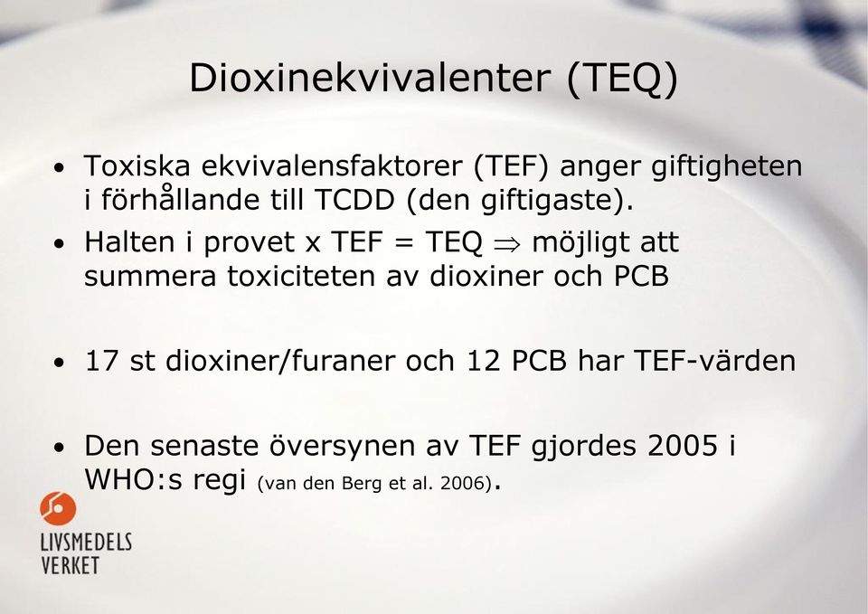 Halten i provet x TEF = TEQ möjligt att summera toxiciteten av dioxiner och PCB 17