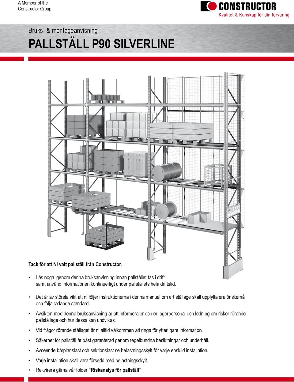 Det är av största vikt att ni följer instruktionerna i denna manual om ert ställage skall uppfylla era önskemål och följa rådande standard.