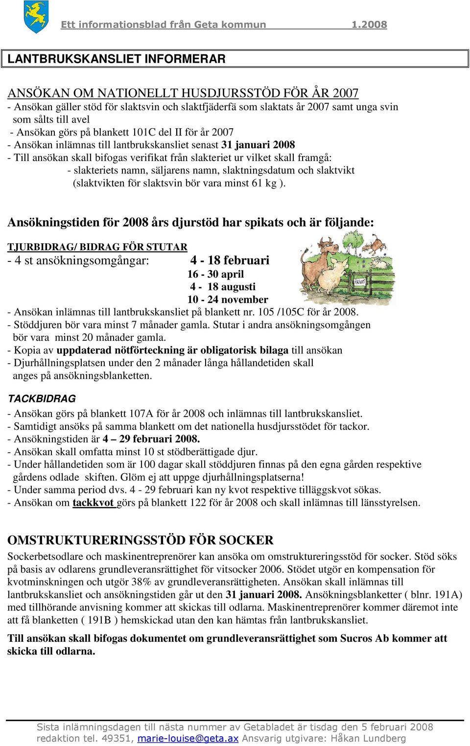 namn, säljarens namn, slaktningsdatum och slaktvikt (slaktvikten för slaktsvin bör vara minst 61 kg ).