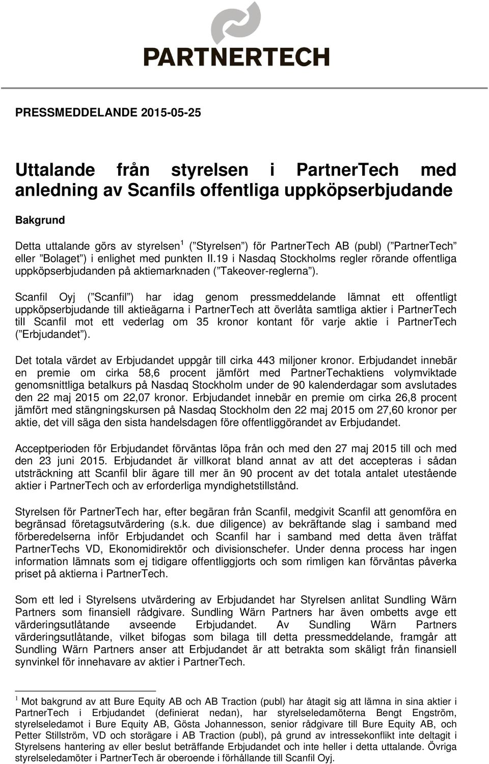 Scanfil Oyj ( Scanfil ) har idag genom pressmeddelande lämnat ett offentligt uppköpserbjudande till aktieägarna i PartnerTech att överlåta samtliga aktier i PartnerTech till Scanfil mot ett vederlag