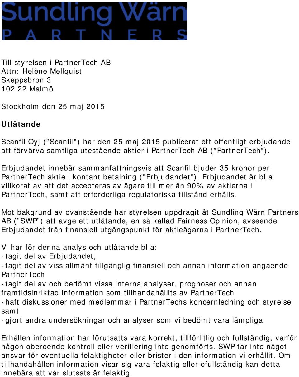 Erbjudandet är bl a villkorat av att det accepteras av ägare till mer än 90% av aktierna i PartnerTech, samt att erforderliga regulatoriska tillstånd erhålls.