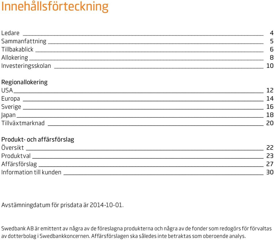 kunden 30 Avstämningdatum för prisdata är 2014-10-01.