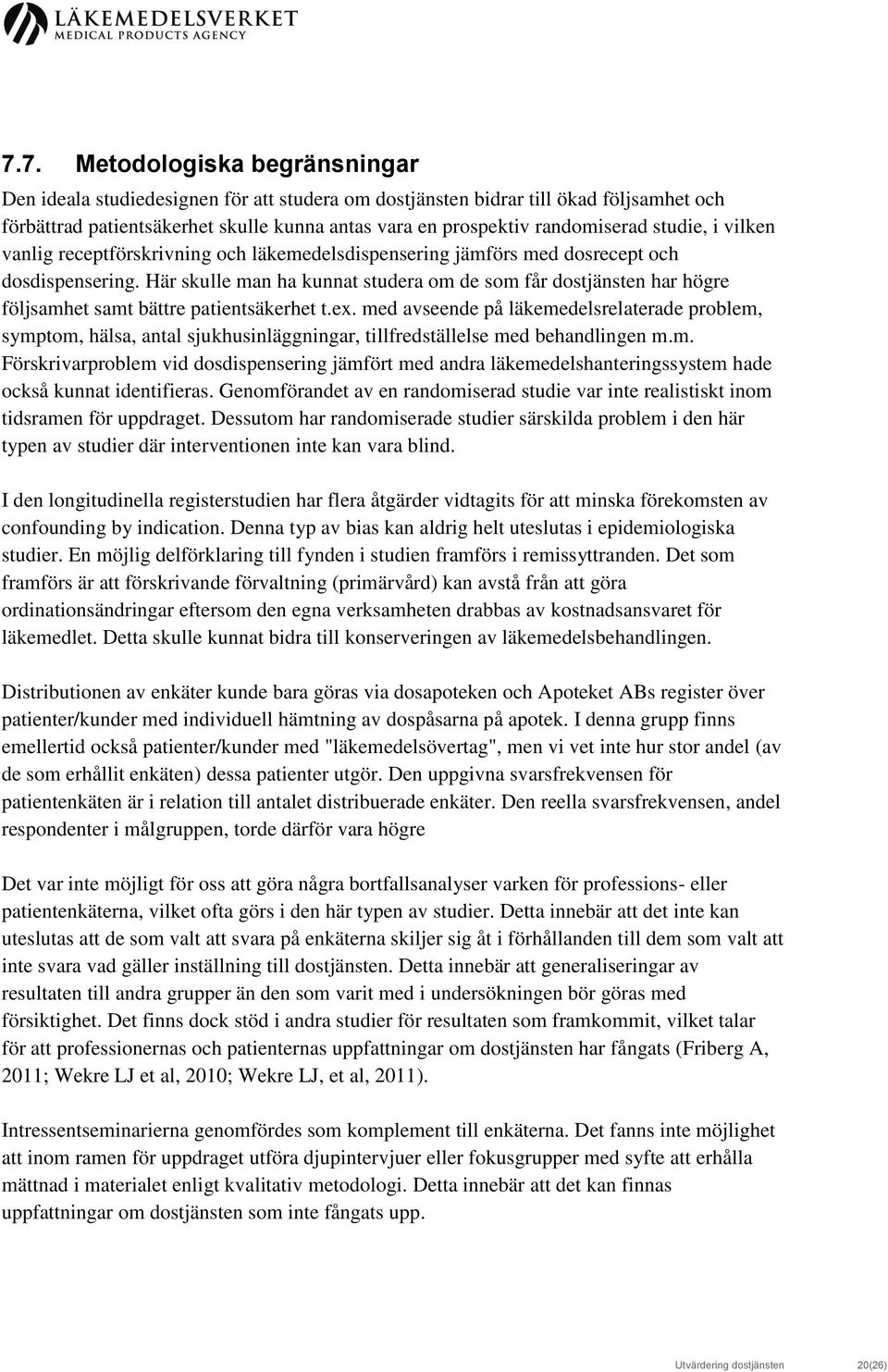 Här skulle man ha kunnat studera om de som får dostjänsten har högre följsamhet samt bättre patientsäkerhet t.ex.