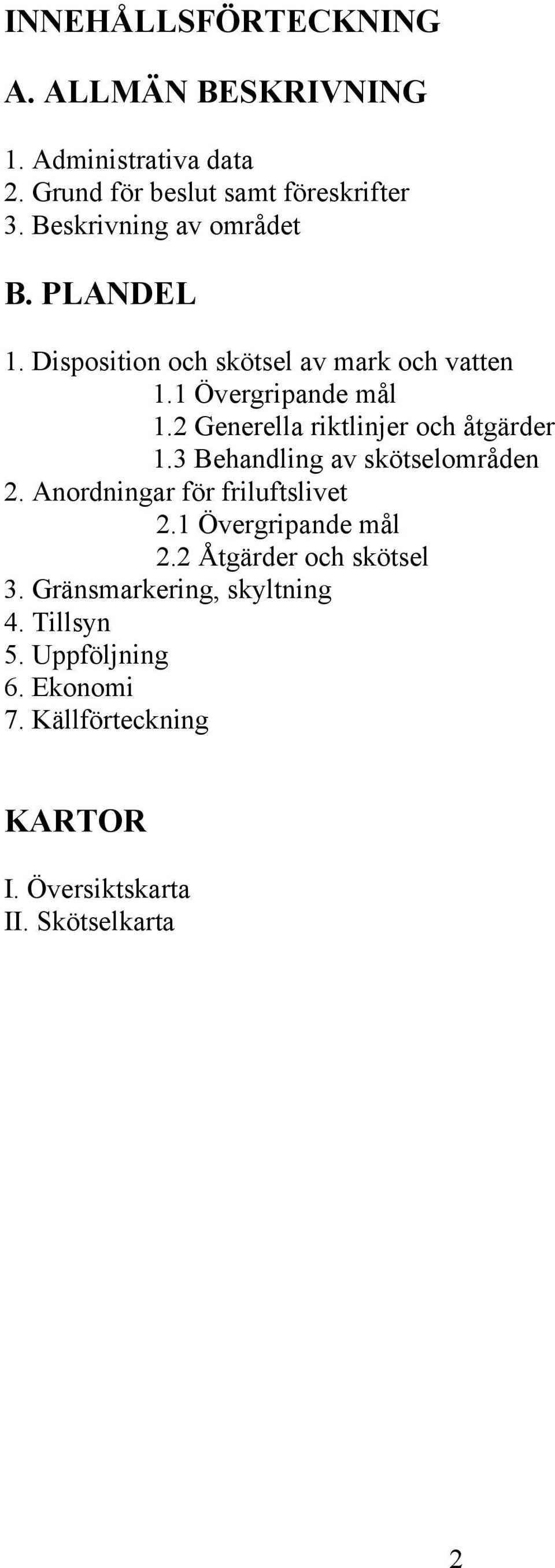 2 Generella riktlinjer och åtgärder 1.3 Behandling av skötselområden 2. Anordningar för friluftslivet 2.